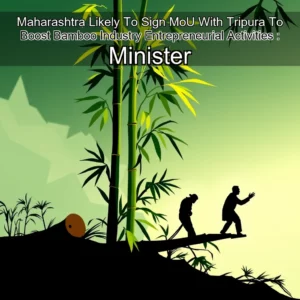 Artistic representation for Maharashtra Likely To Sign MoU With Tripura To Boost Bamboo Industry Entrepreneurial Activities : Minister