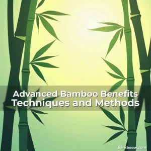 Artistic representation for Advanced Bamboo Benefits Techniques and Methods