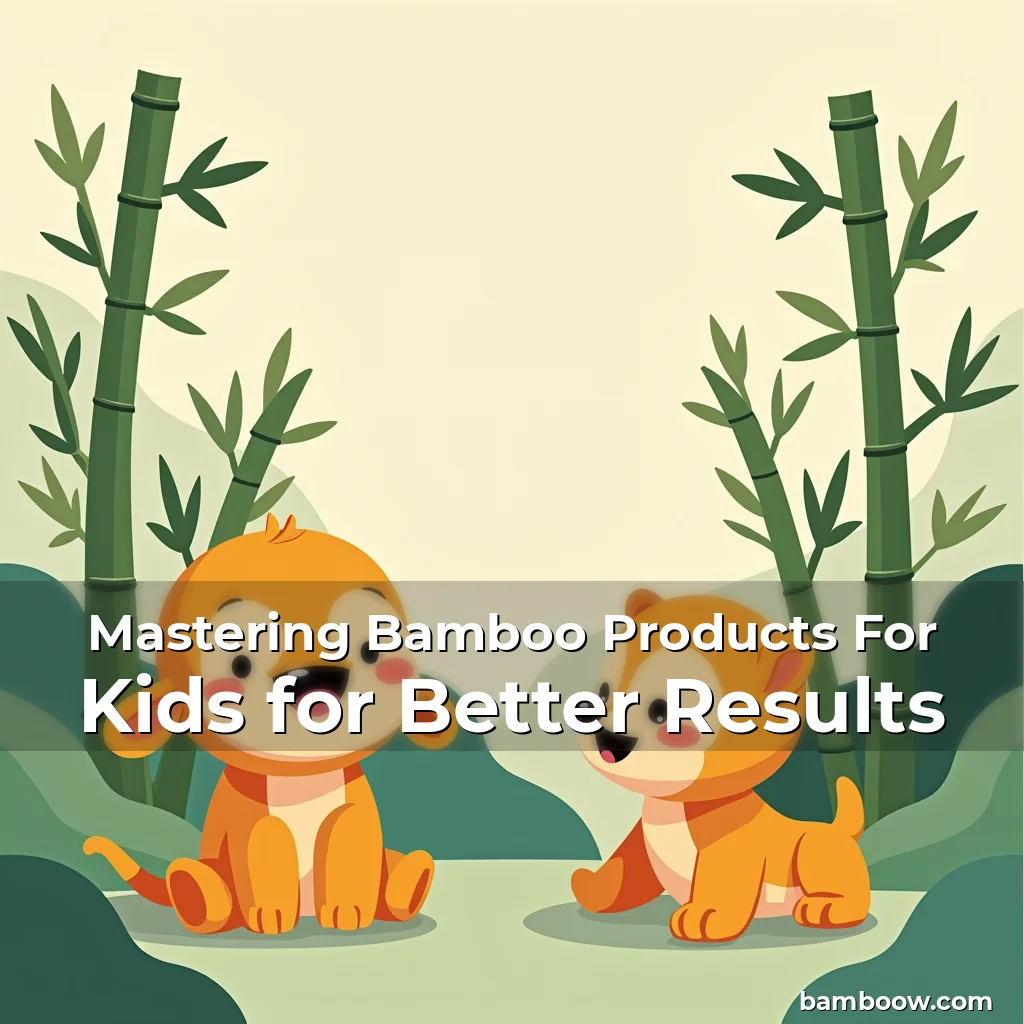 Artistic representation for Mastering Bamboo Products For Kids for Better Results