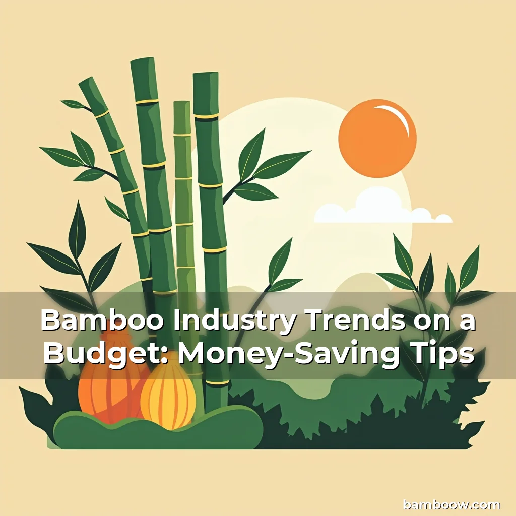 Read more about the article Bamboo Industry Trends on a Budget: Money-Saving Tips
