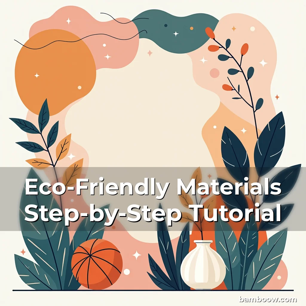 Read more about the article Eco-Friendly Materials Step-by-Step Tutorial