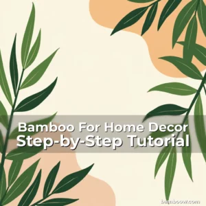 Artistic representation for Bamboo For Home Decor Step-by-Step Tutorial