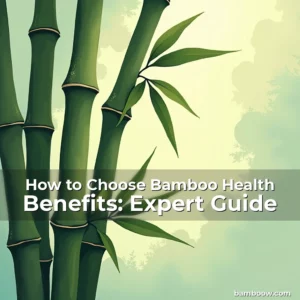Artistic representation for How to Choose Bamboo Health Benefits: Expert Guide