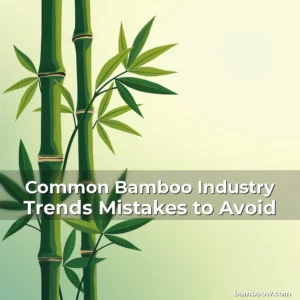 Artistic representation for Common Bamboo Industry Trends Mistakes to Avoid