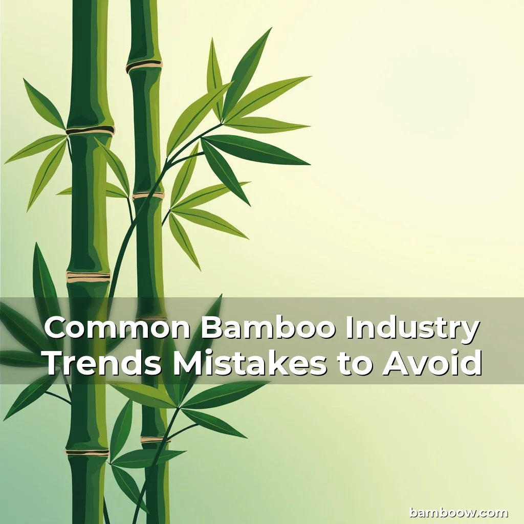 Read more about the article Common Bamboo Industry Trends Mistakes to Avoid