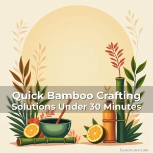 Artistic representation for Quick Bamboo Crafting Solutions Under 30 Minutes