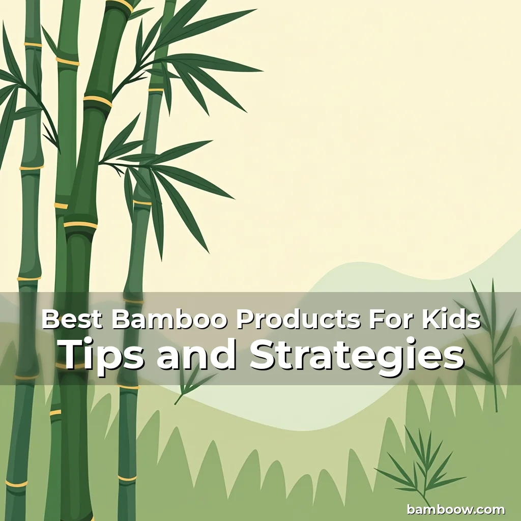 Artistic representation for Best Bamboo Products For Kids Tips and Strategies
