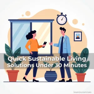 Artistic representation for Quick Sustainable Living Solutions Under 30 Minutes