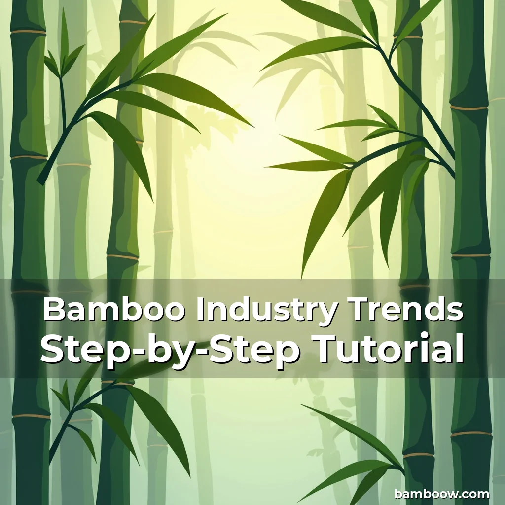 Read more about the article Bamboo Industry Trends Step-by-Step Tutorial