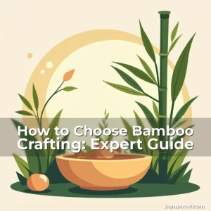 Artistic representation for How to Choose Bamboo Crafting: Expert Guide