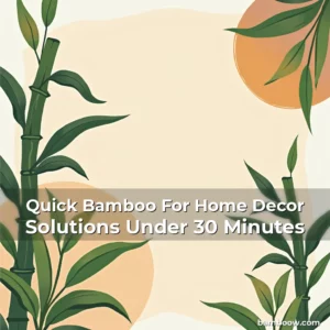 Artistic representation for Quick Bamboo For Home Decor Solutions Under 30 Minutes