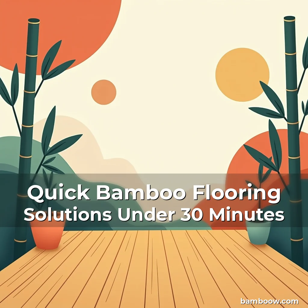 Read more about the article Quick Bamboo Flooring Solutions Under 30 Minutes