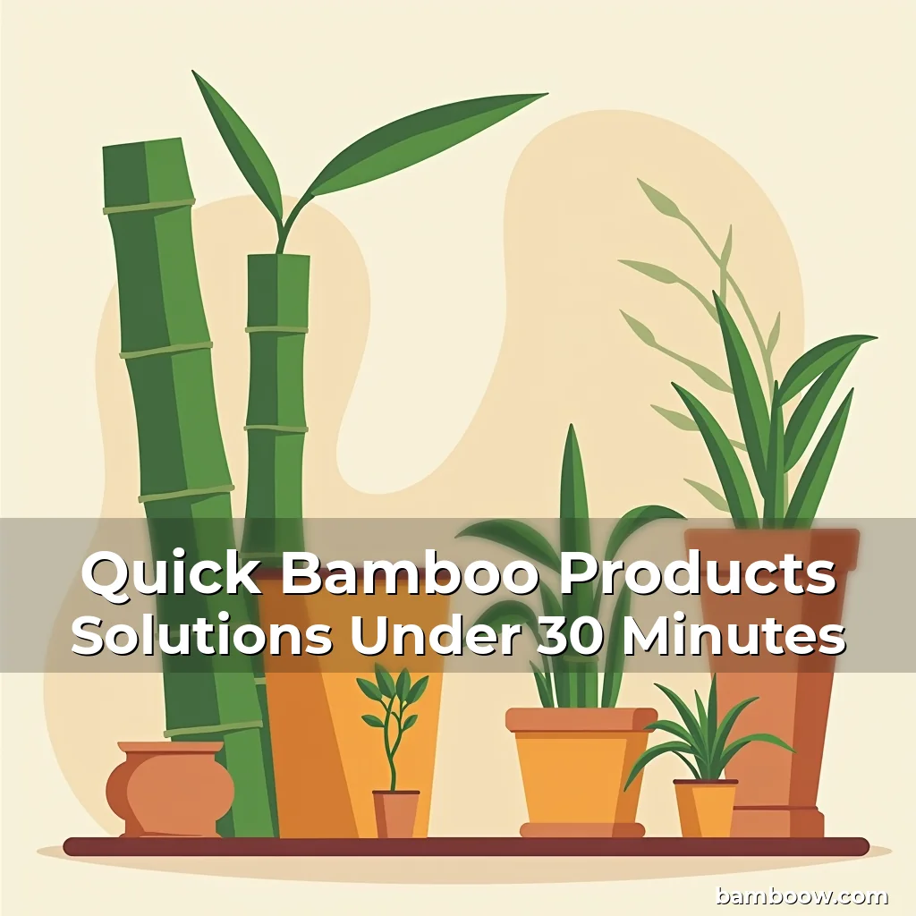Artistic representation for Quick Bamboo Products Solutions Under 30 Minutes