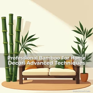 Artistic representation for Professional Bamboo For Home Decor: Advanced Techniques