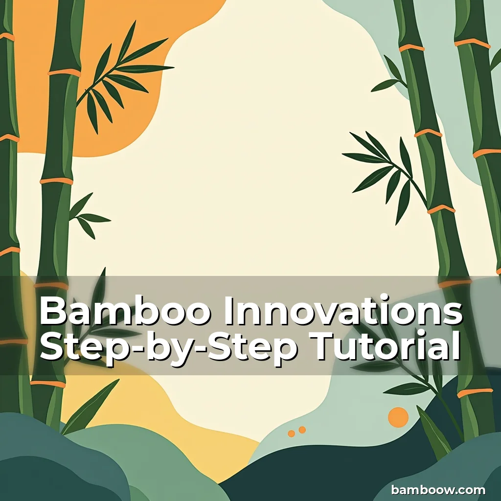 Read more about the article Bamboo Innovations Step-by-Step Tutorial